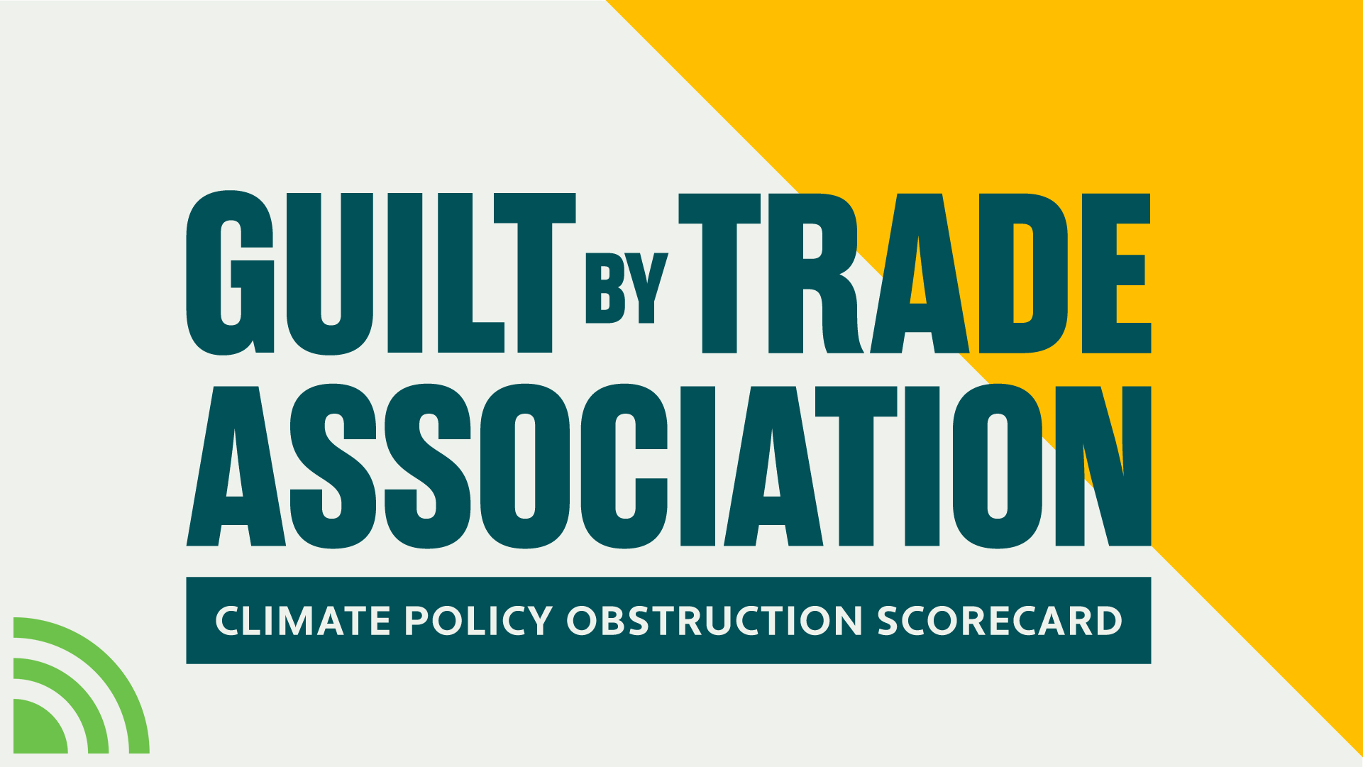 Sources • Guilt by Trade Association: Climate Policy Obstruction Scorecard
